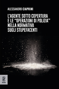 copertina 9791221801217 L’agente sotto copertura e le “operazioni di polizia” nella normativa sugli stupefacenti