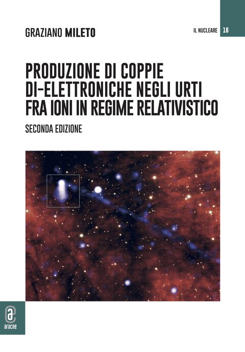 copertina 9791221806885 Produzione di coppie di-elettroniche negli urti fra ioni in regime relativistico