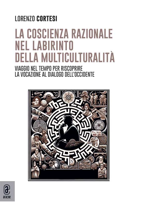 copertina 9791221814705 La coscienza razionale nel labirinto della multiculturalità